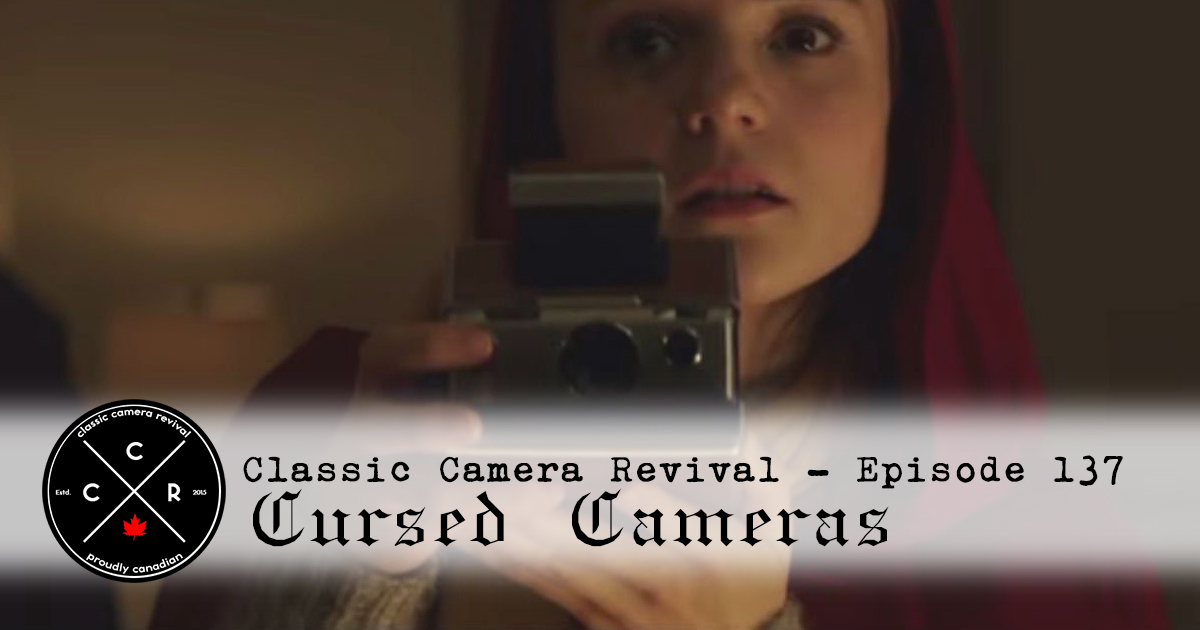 Classic Camera Revival Episode 137 Cursed Cameras Alex Luyckx Blog